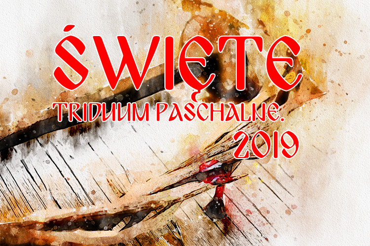 ŚWIĘTE TRIDUUM PASCHALNE - 2019-04-14